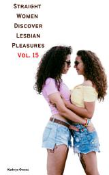 Icon image Straight Women Discover Lesbian Pleasures Vol. 15