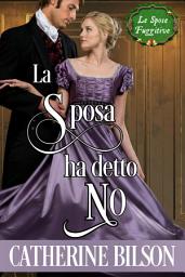 Icon image La Sposa ha Detto No: Una Dolce Storia d'Amore Scozzese della Reggenza, Edizione 2