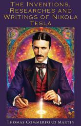 Icon image The Inventions, Researches and Writings of Nikola Tesla
