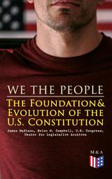 Icon image We the People: The Foundation & Evolution of the U.S. Constitution: The Formation of the Constitution, Debates of the Constitutional Convention of 1787, Constitutional Amendment Process & Actions by the U.S. Congress, Biographies of the Founding Fathers