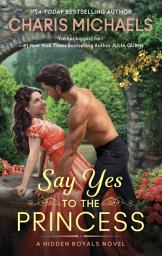 Icon image Say Yes to the Princess: A Novel