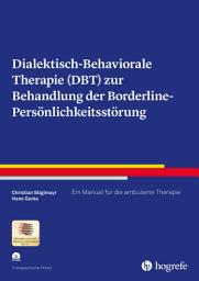 Icon image Dialektisch-Behaviorale Therapie (DBT) zur Behandlung der Borderline-Persönlichkeitsstörung: Ein Manual für die ambulante Therapie