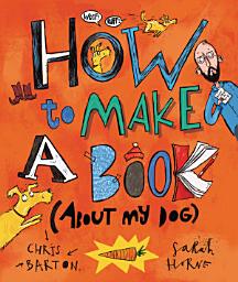 Icon image How to Make a Book (about My Dog)