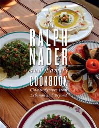 Icon image The Ralph Nader and Family Cookbook: Classic Recipes from Lebanon and Beyond