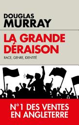 Icon image La grande déraison: Race, genre, identité