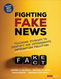 Icon image Fighting Fake News: Teaching Students to Identify and Interrogate Information Pollution