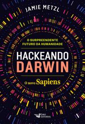 Icon image Hackeando Darwin: Engenharia genética e o futuro da humanidade