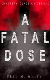 Icon image A FATAL DOSE (Mystery Classics Series): Behind the Mask
