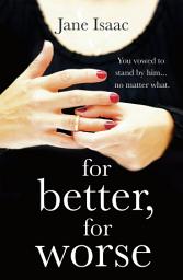 Icon image For Better, For Worse: Domestic noir meets police procedural in this gripping page-turner