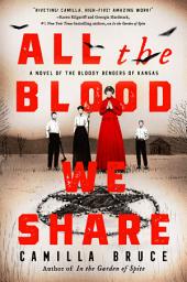 Icon image All the Blood We Share: A Novel of the Bloody Benders of Kansas
