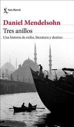 Icon image Tres anillos: Una historia de exilio, literatura y destino