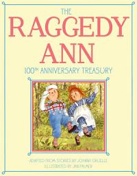 Icon image The Raggedy Ann 100th Anniversary Treasury: How Raggedy Ann Got Her Candy Heart; Raggedy Ann and Rags; Raggedy Ann and Andy and the Camel with the Wrinkled Knees; Raggedy Ann's Wishing Pebble; Raggedy Ann and Andy and the Nice Police Officer