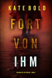Icon image Fort von ihm (Ein Nina-Veil-FBI-Thriller – Band 2)