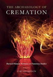 Icon image The Archaeology of Cremation: Burned Human Remains in Funerary Studies