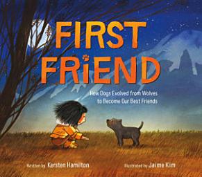 Icon image First Friend: How Dogs Evolved from Wolves to Become Our Best Friends