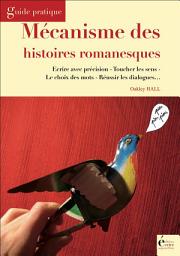 Icon image Mécanisme des histoires romanesques: Guide pratique