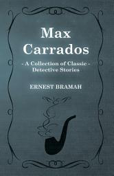 Icon image Max Carrados (A Collection of Classic Detective Stories)