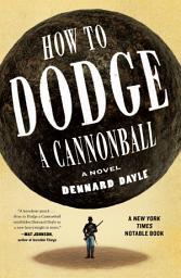 Icon image How to Dodge a Cannonball: A Novel