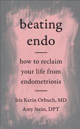 Icon image Beating Endo: How to Reclaim Your Life from Endometriosis