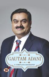 Icon image Gautam Adani: A Complete Biography: Gautam Adani: A Complete Biography: Journey of a Business Magnate
