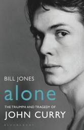 Icon image Alone: The Triumph and Tragedy of John Curry