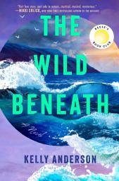 Icon image The Wild Beneath: A Novel