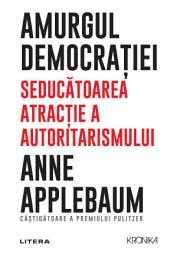 Icon image Amurgul democrației: Seducătoarea atracție a autoritarismului