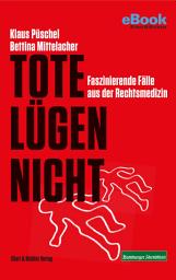 Icon image Tote lügen nicht: Faszinierende Fälle aus der Rechtsmedizin