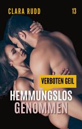 Icon image Verboten geil: Hemmungslos genommen: Erotischer Sammelband