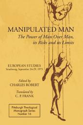 Icon image Manipulated Man: The Power of Man over Man, its Risks and its Limits