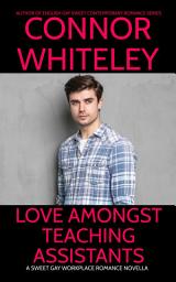 Icon image Love Amongst Teaching Assistants: A Sweet Gay Workplace Romance Novella