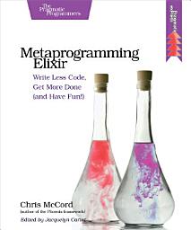 Icon image Metaprogramming Elixir: Write Less Code, Get More Done (and Have Fun!)