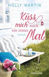 Icon image Küss mich noch ein erstes Mal: Roman