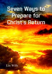 Icon image Seven Ways to Prepare for Christ’s Return