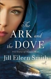 Icon image The Ark and the Dove: The Story of Noah's Wife