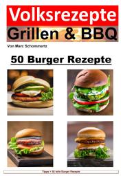 Icon image Volksrezepte Grillen & BBQ - 50 Burger Rezepte: 50 tolle Burger Rezepte zum nachgrillen und genießen, Ausgabe 5