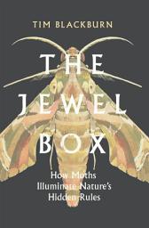 Icon image The Jewel Box: How Moths Illuminate Nature's Hidden Rules