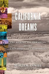 Icon image California Dreams: The Making and Remaking of the University of California