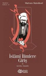 Icon image İSLAMİ İLİMLERE GİRİŞ -1- MANTIK-FELSEFE