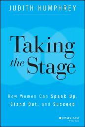 Icon image Taking the Stage: How Women Can Speak Up, Stand Out, and Succeed