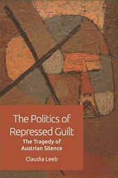 Icon image Politics of Repressed Guilt: The Tragedy of Austrian Silence