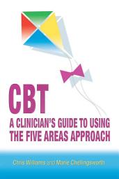 Icon image CBT: A Clinician's Guide to Using the Five Areas Approach