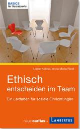Icon image Ethisch entscheiden im Team: Ein Leitfaden für soziale Einrichtungen