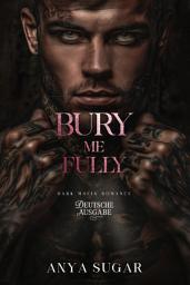 Icon image Bury Me Fully: Dunkle Mafia Romance (Deutsche Ausgabe)