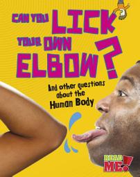 Icon image Can You Lick Your Own Elbow?: And other questions about the Human Body