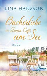 Icon image Bücherliebe im kleinen Café am See: Ein Schweden-Liebesroman