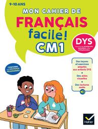 Icon image Mon cahier de Français facile DYS CM1 - 9/10 ans - Nouveau Programme: Leçons et exercices corrigés accessibles à tous