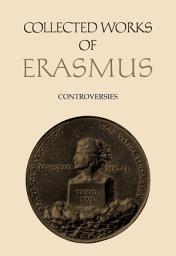 Icon image Collected Works of Erasmus: Controversies, Volume 73
