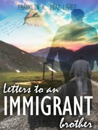 Icon image Letters to an immigrant brother
