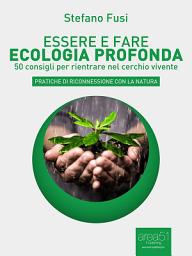 Icon image Essere e fare ecologia del profondo: 50 consigli per rientrare nel cerchio vivente